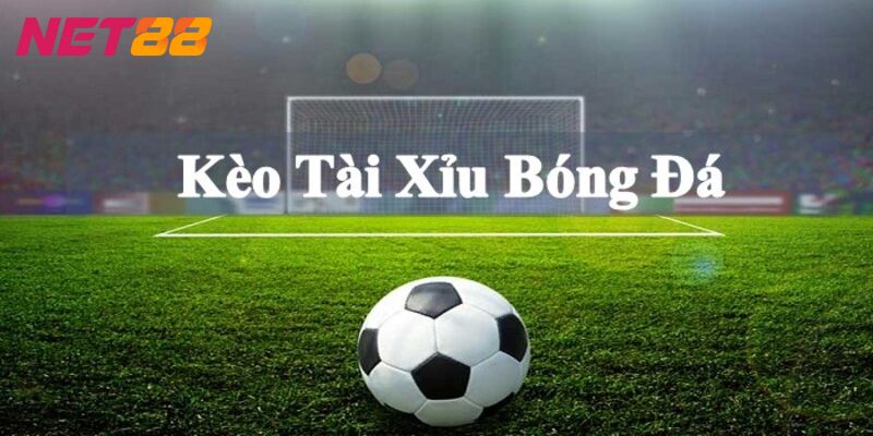 Sơ lược kèo tài xỉu trong bóng đá